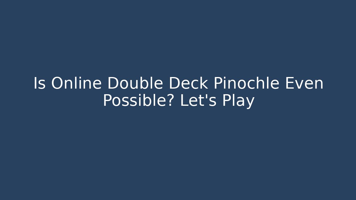 Is Online Double Deck Pinochle Even Possible? Let's Play
