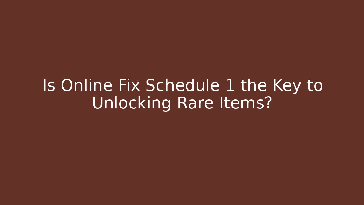 Is Online Fix Schedule 1 the Key to Unlocking Rare Items? - Critter Realm