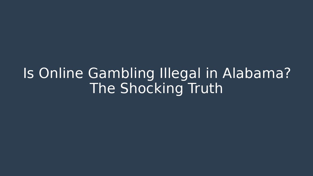 Is Online Gambling Illegal in Alabama? The Shocking Truth - Critter Realm