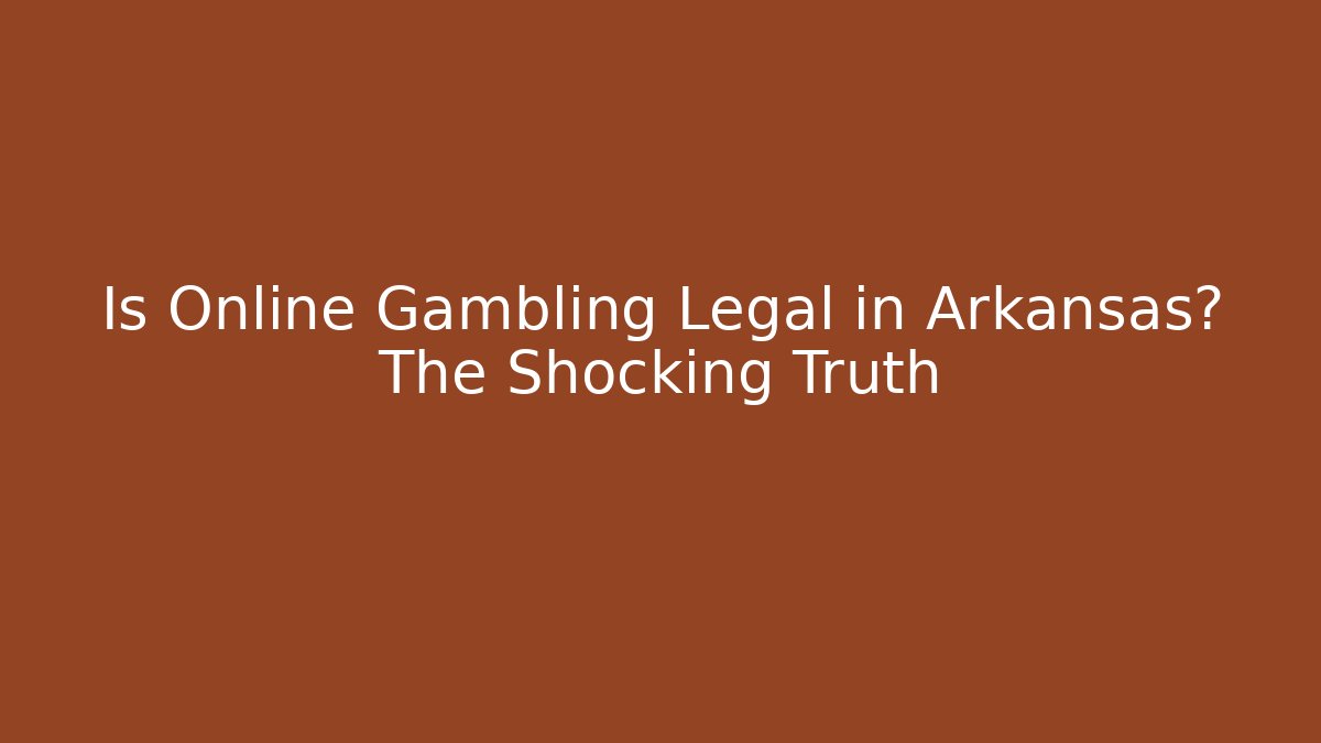 Is Online Gambling Legal in Arkansas? The Shocking Truth