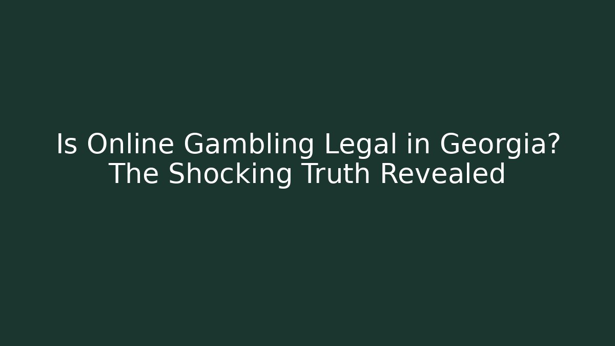 Is Online Gambling Legal in Georgia? The Shocking Truth Revealed