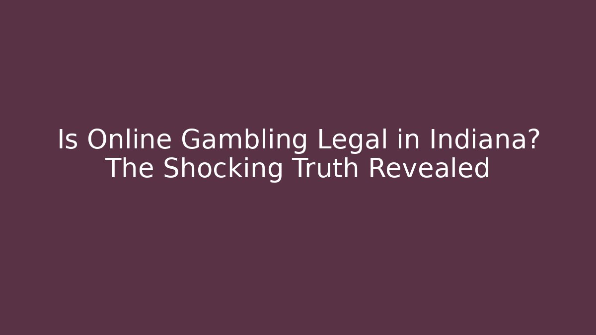 Is Online Gambling Legal in Indiana? The Shocking Truth Revealed