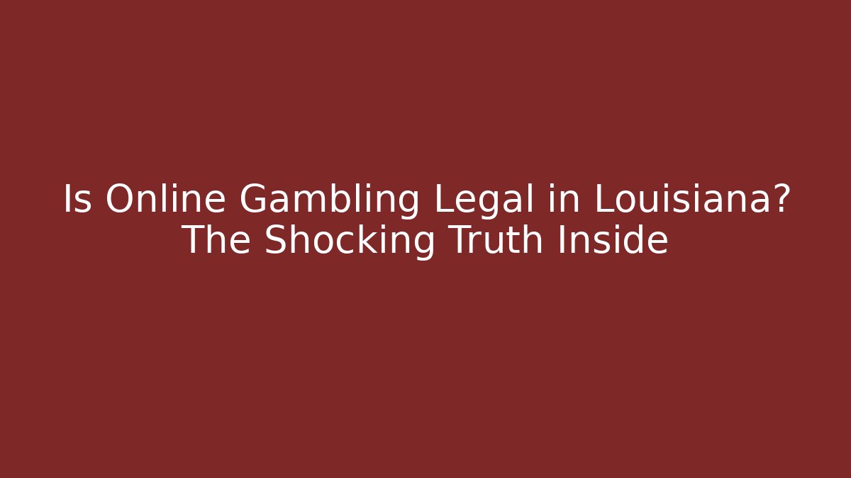 Is Online Gambling Legal in Louisiana? The Shocking Truth Inside