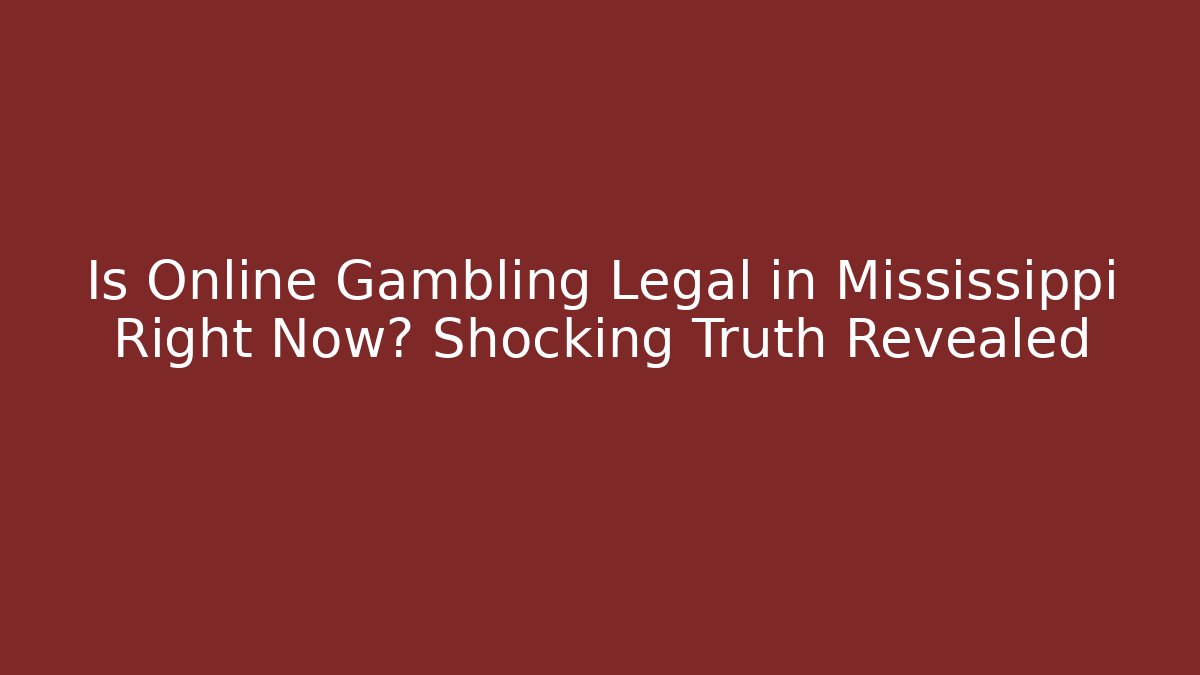 Is Online Gambling Legal in Mississippi Right Now? Shocking Truth Revealed - Critter Realm