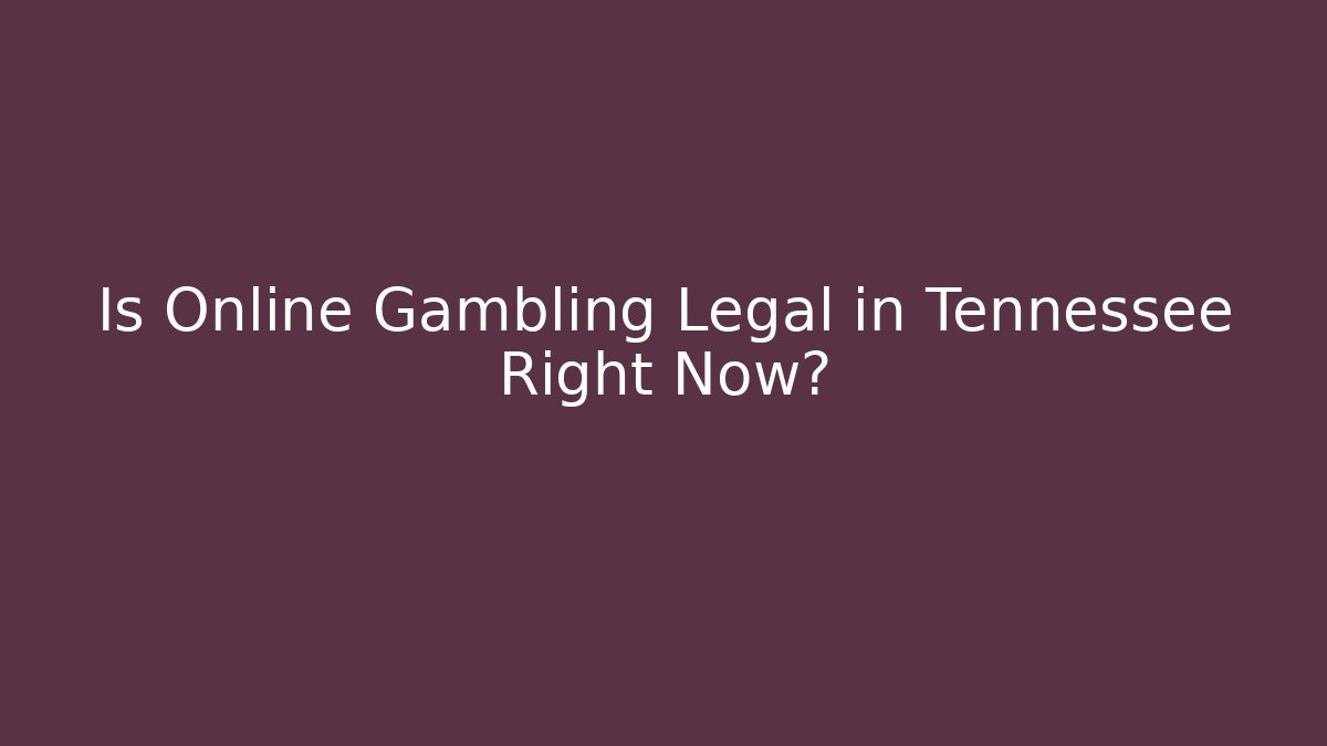 Is Online Gambling Legal in Tennessee Right Now? - Critter Realm