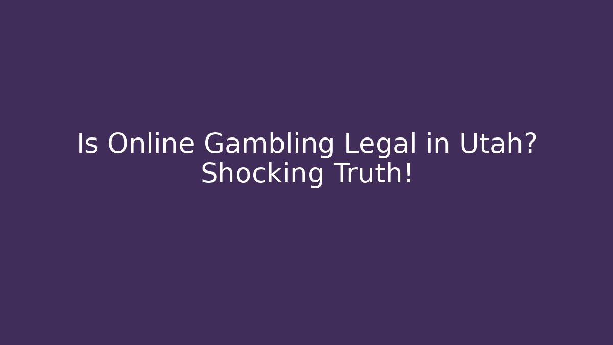 Is Online Gambling Legal in Utah? Shocking Truth!