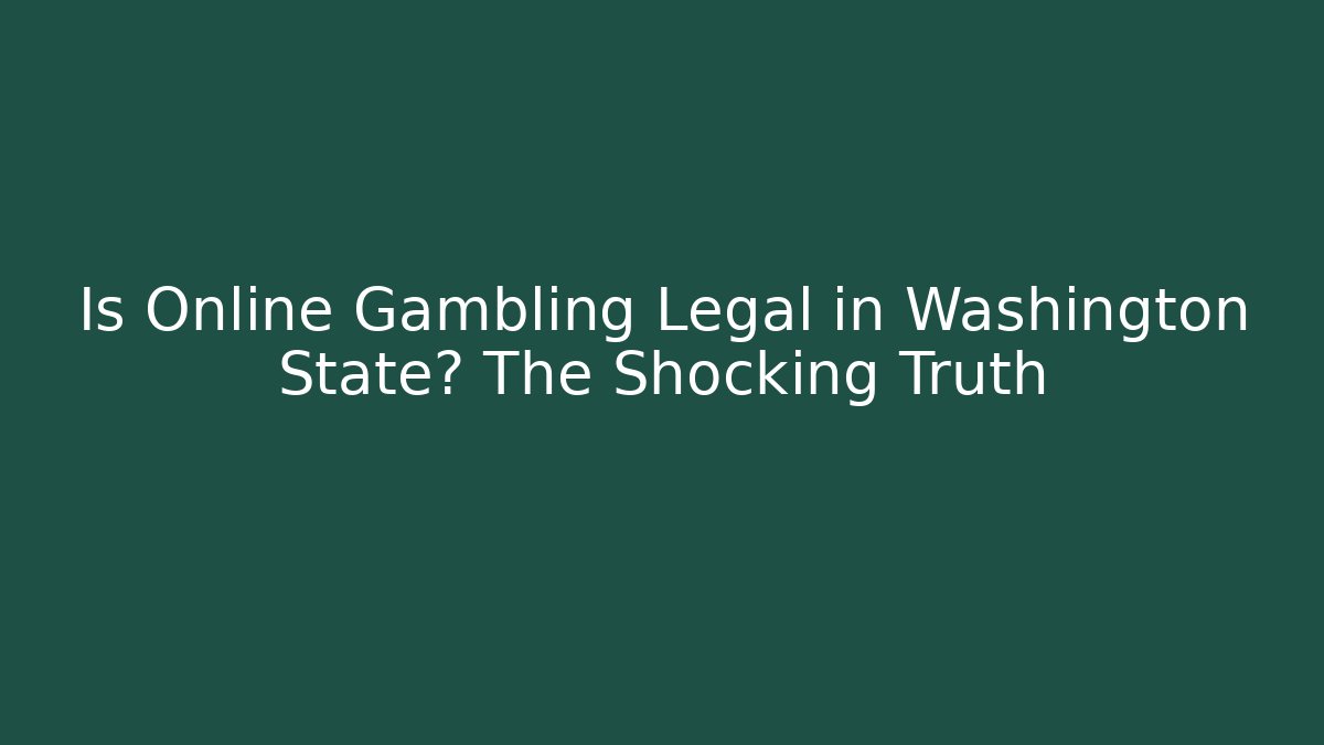 Is Online Gambling Legal in Washington State? The Shocking Truth