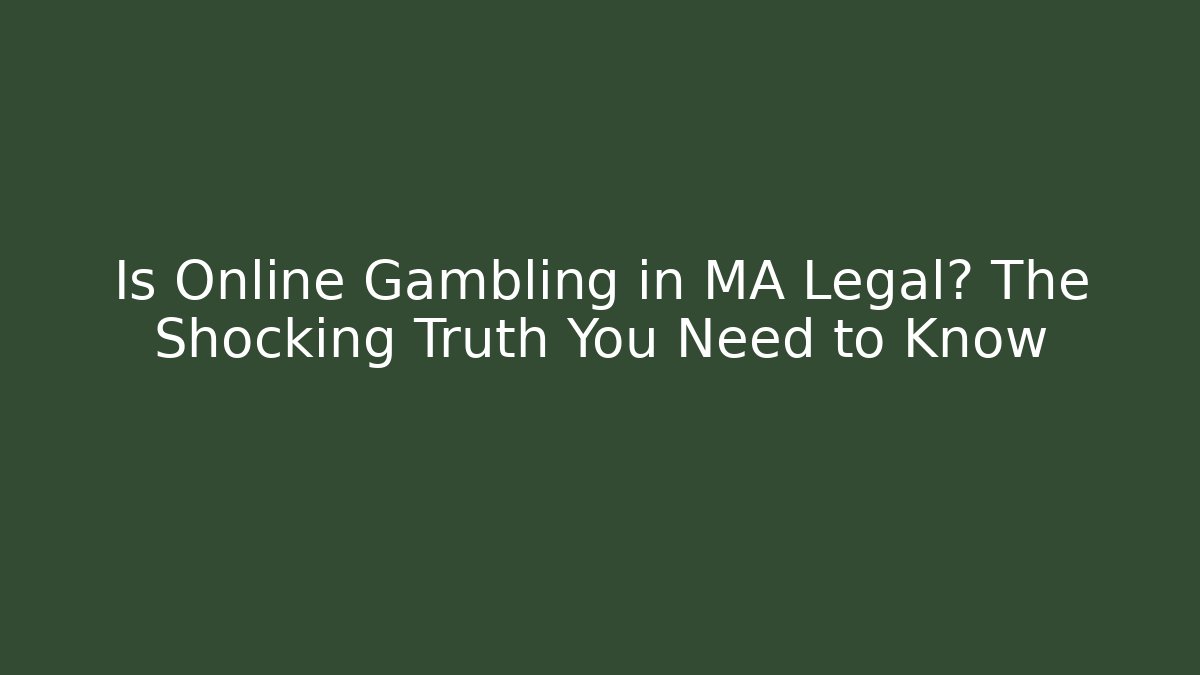 Is Online Gambling in MA Legal? The Shocking Truth You Need to Know