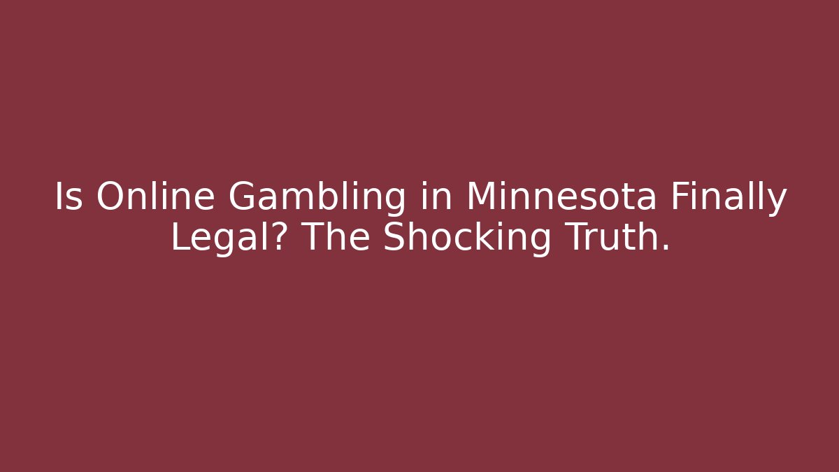 Is Online Gambling in Minnesota Finally Legal? The Shocking Truth.