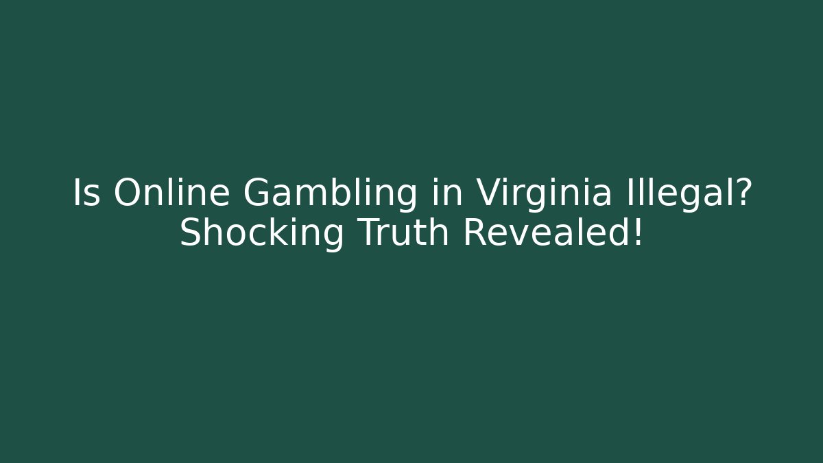 Is Online Gambling in Virginia Illegal? Shocking Truth Revealed!