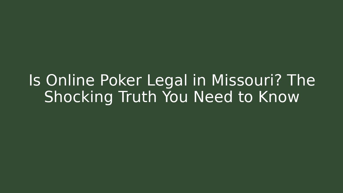 Is Online Poker Legal in Missouri? The Shocking Truth You Need to Know