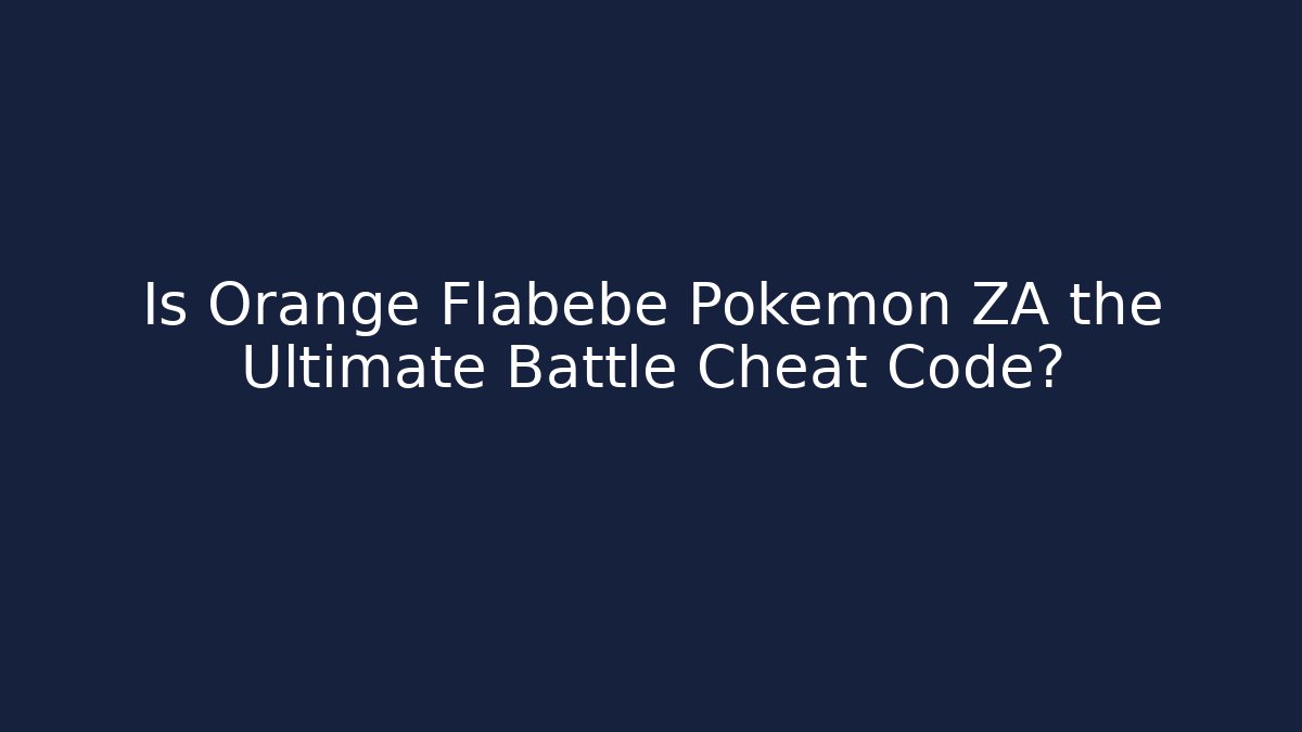 Is Orange Flabébé Pokémon ZA the Ultimate Battle Cheat Code?