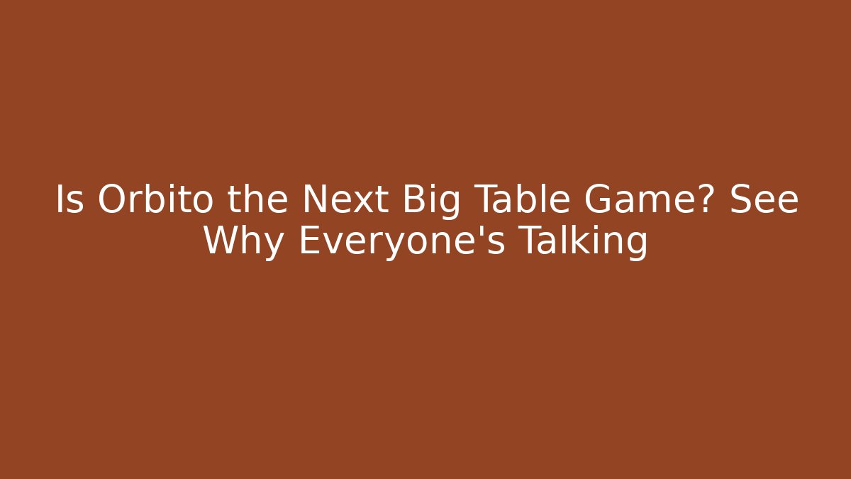 Is Orbito the Next Big Table Game? See Why Everyone’s Talking