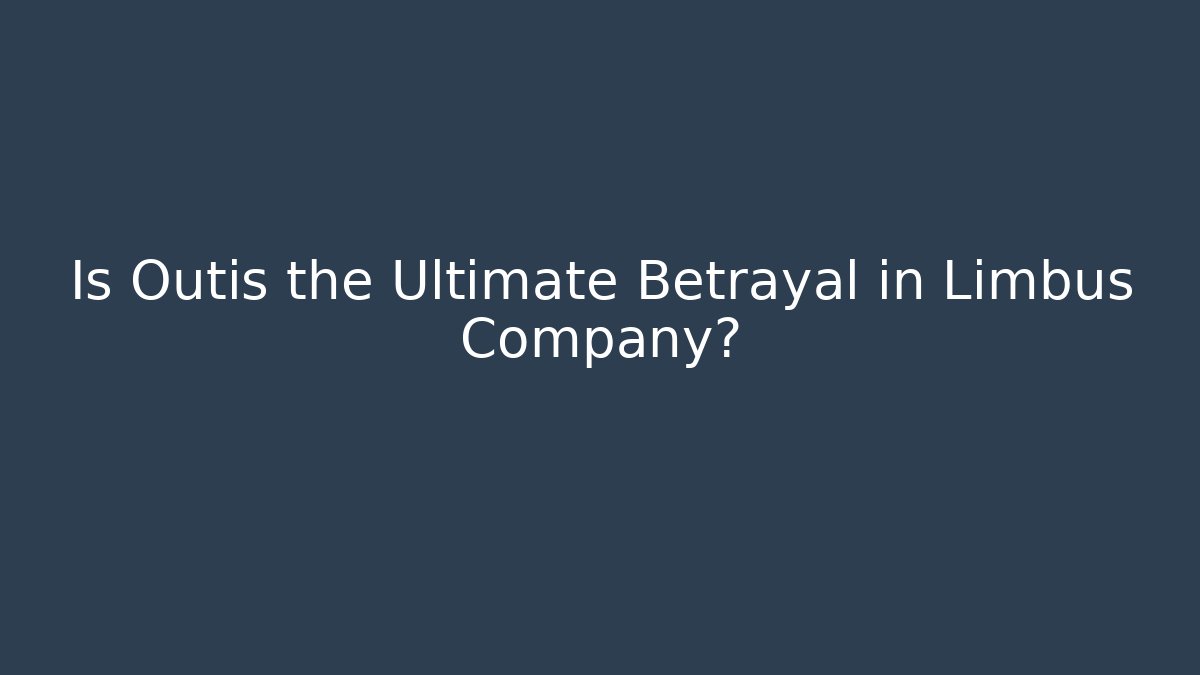 Is Outis the Ultimate Betrayal in Limbus Company?
