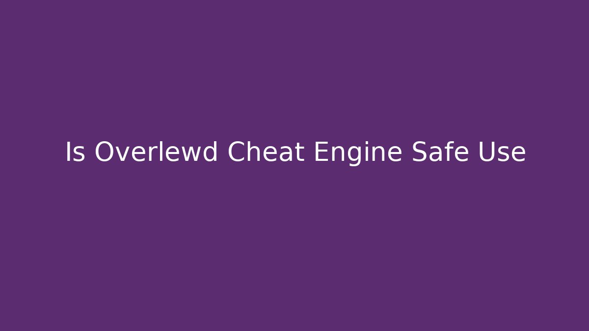 Is Overlewd Cheat Engine Safe Use - Critter Realm