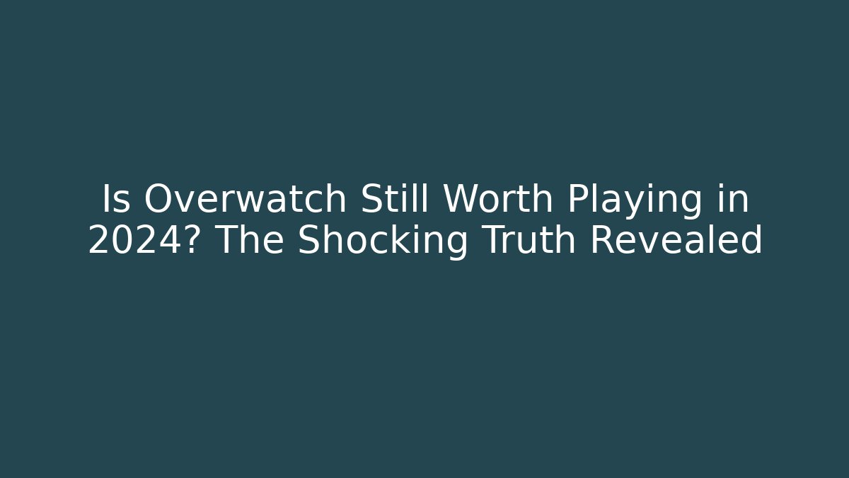 Is Overwatch Still Worth Playing in 2024? The Shocking Truth Revealed