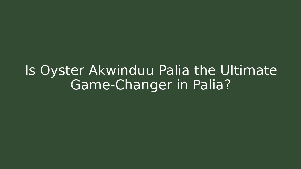 Is Oyster Akwinduu Palia the Ultimate Game-Changer in Palia? - Critter Realm