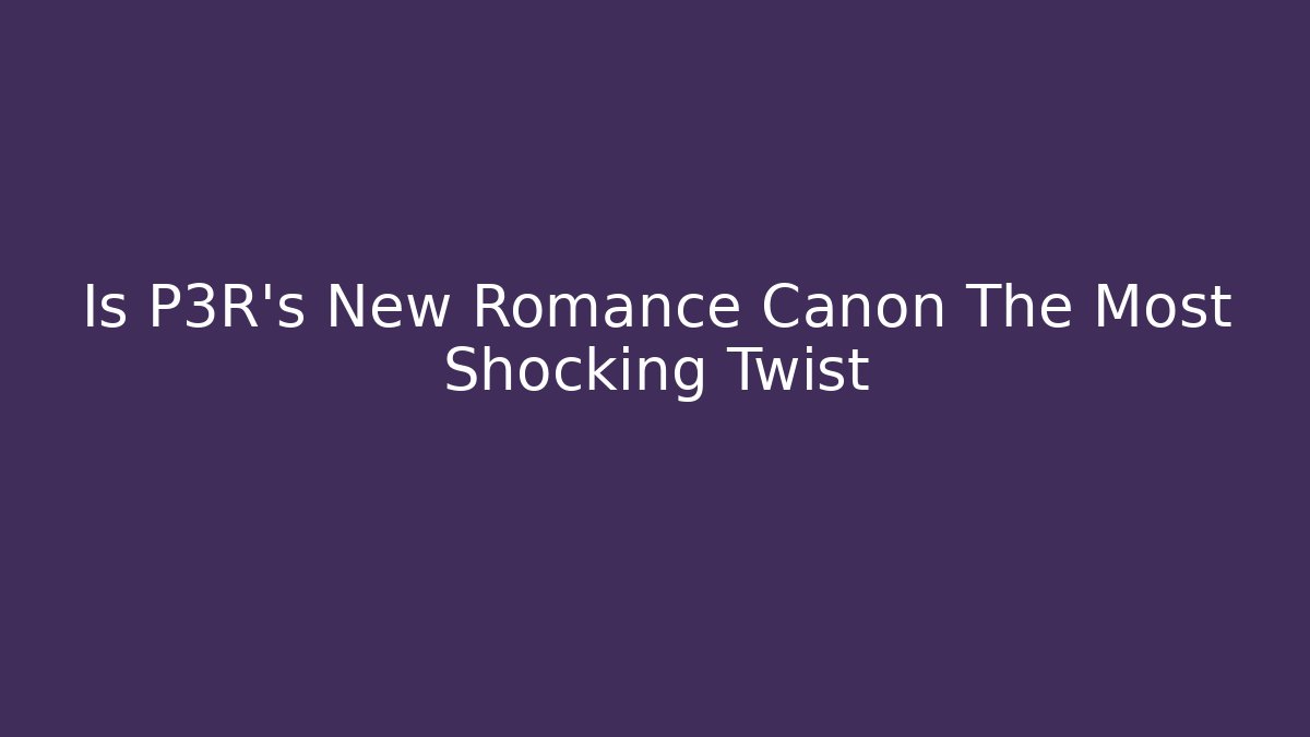 Is P3R's New Romance Canon The Most Shocking Twist
