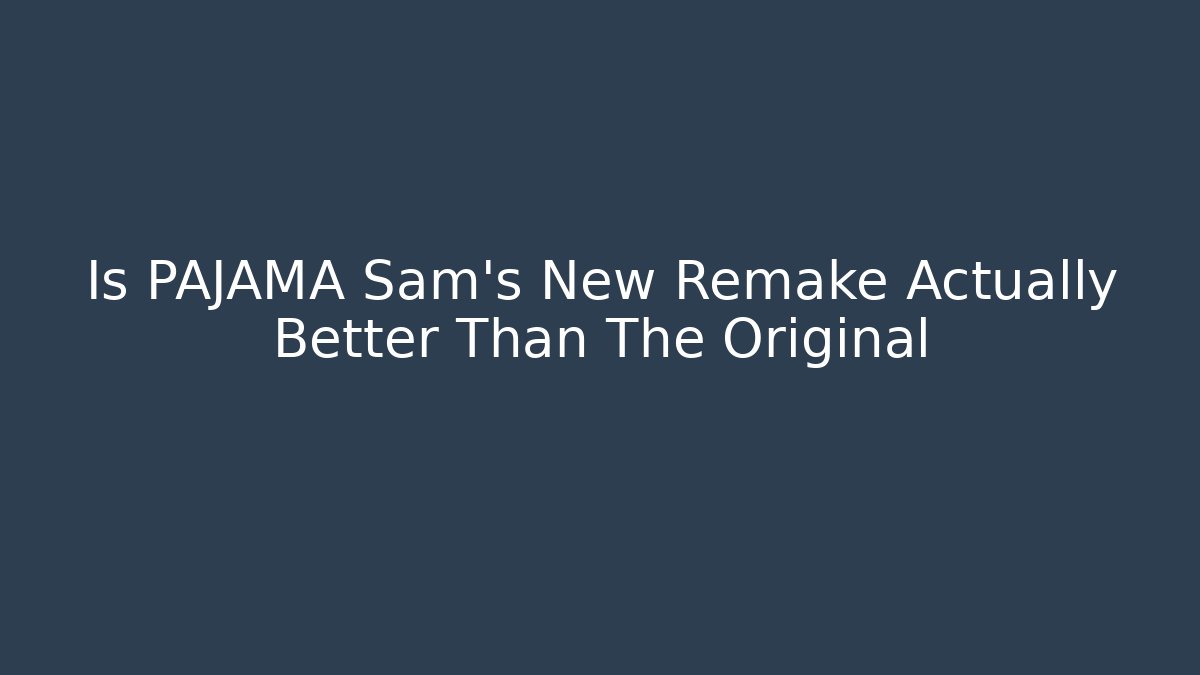 Is PAJAMA Sam's New Remake Actually Better Than The Original - Critter Realm