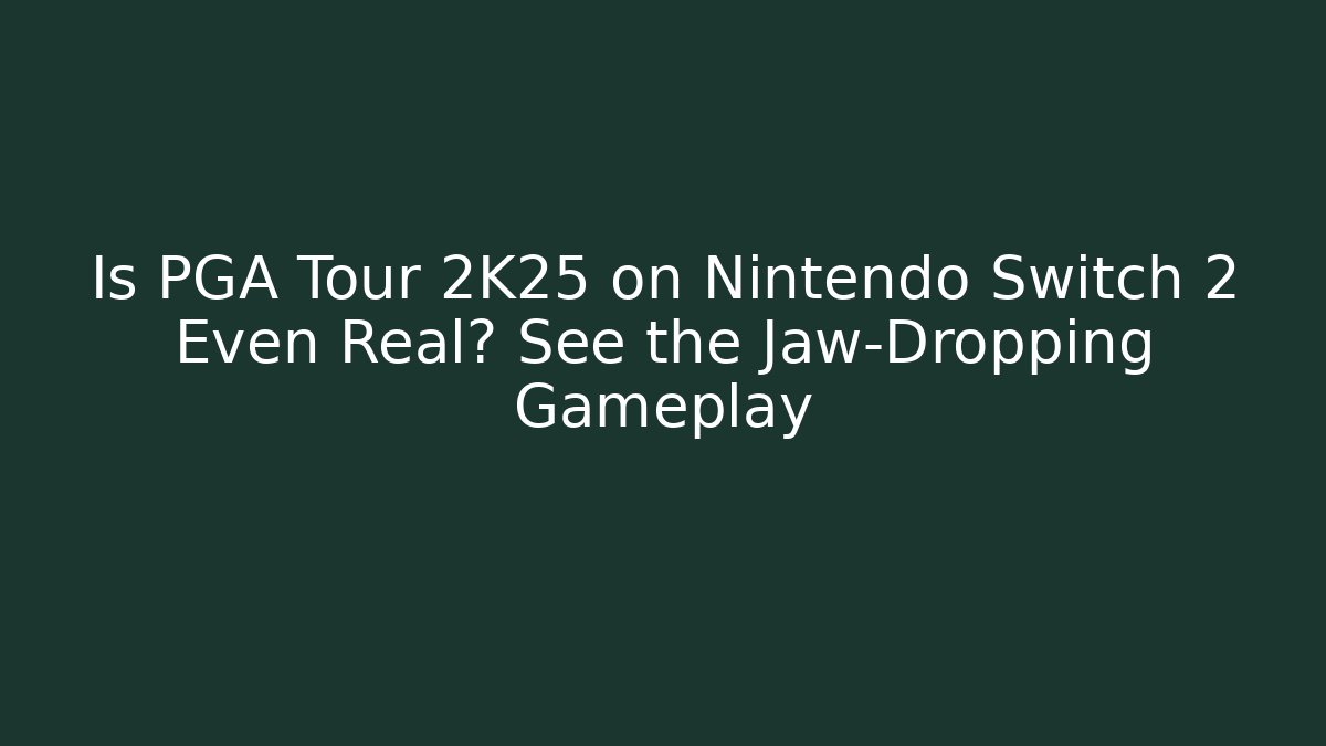 Is PGA Tour 2K25 on Nintendo Switch 2 Even Real? See the Jaw-Dropping Gameplay
