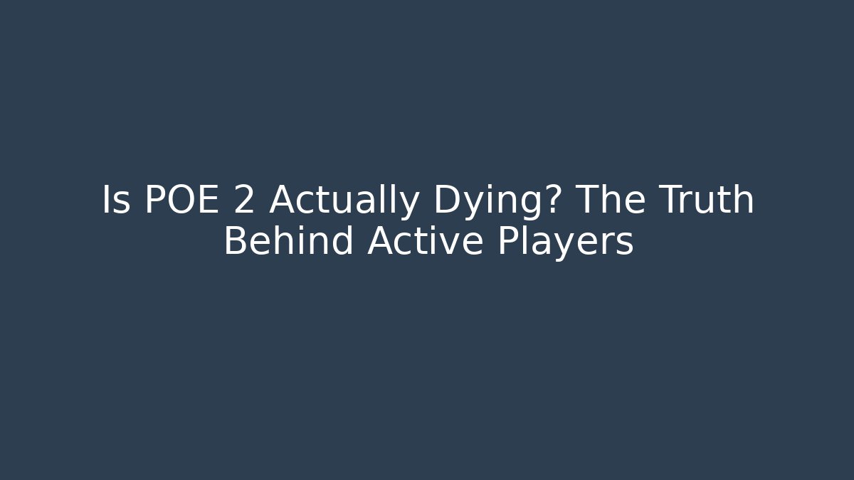 Is POE 2 Actually Dying? The Truth Behind Active Players - Critter Realm