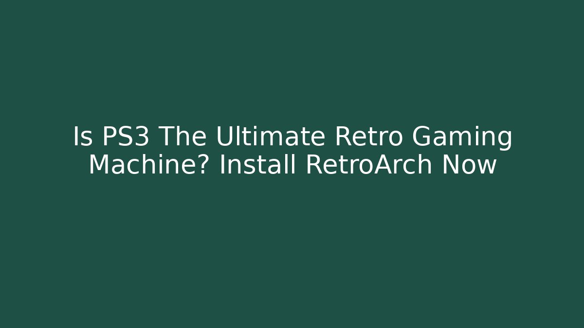 Is PS3 The Ultimate Retro Gaming Machine? Install RetroArch Now - Critter Realm