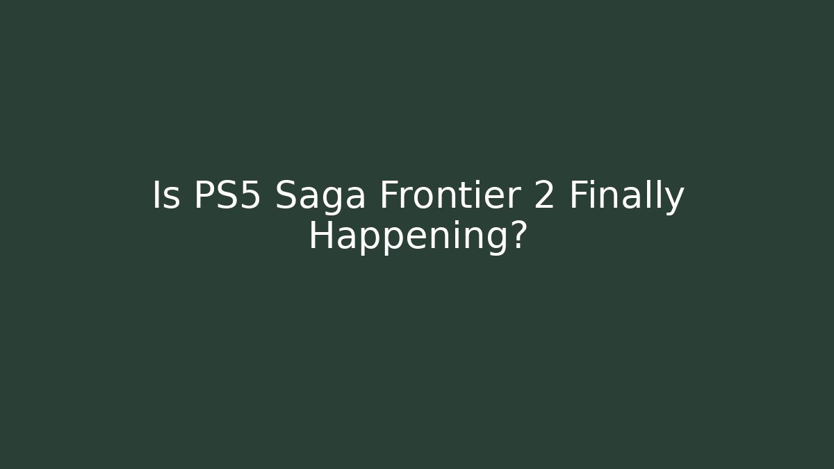 Is PS5 Saga Frontier 2 Finally Happening?