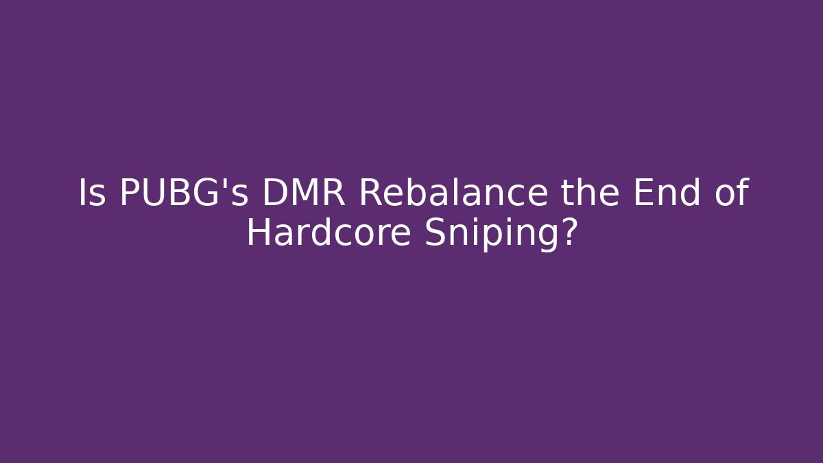 Is PUBG’s DMR Rebalance the End of Hardcore Sniping?