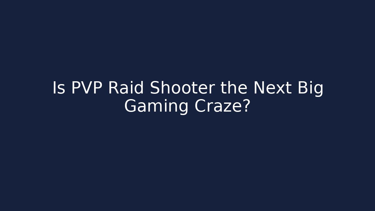 Is PVP Raid Shooter the Next Big Gaming Craze? - Critter Realm