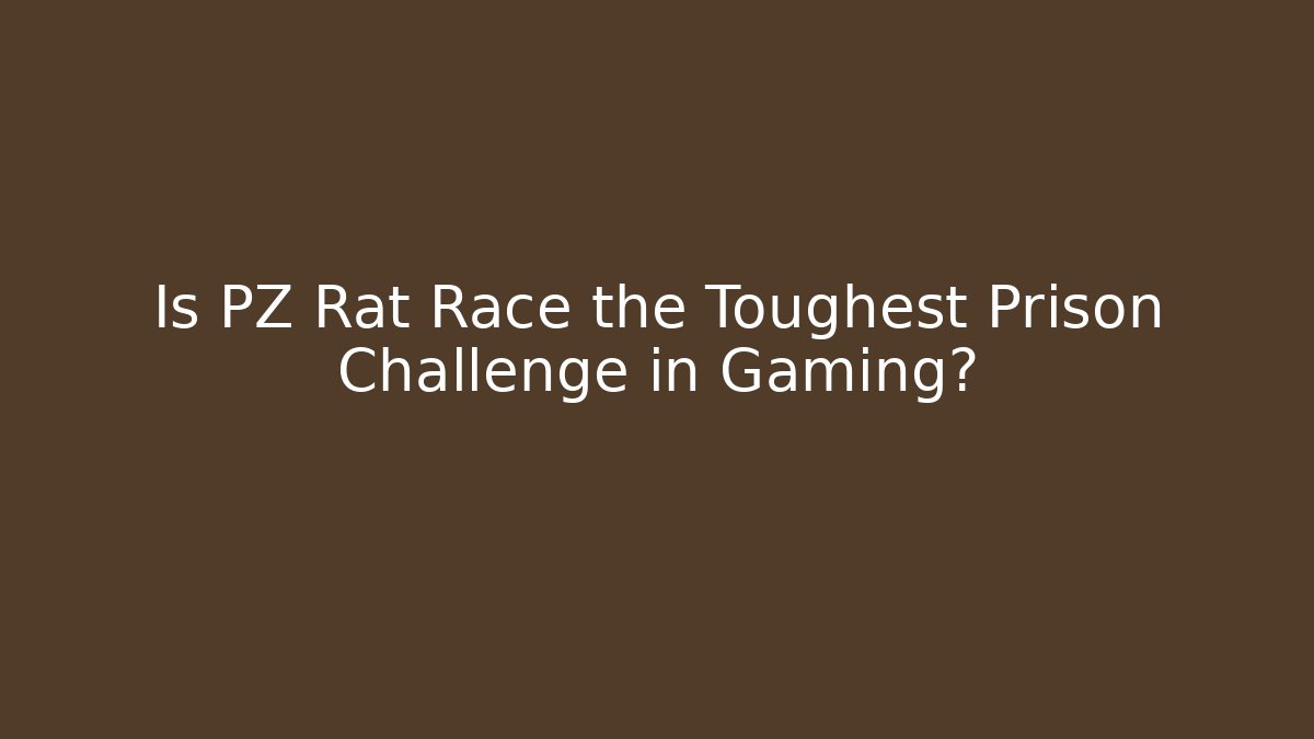 Is PZ Rat Race the Toughest Prison Challenge in Gaming?