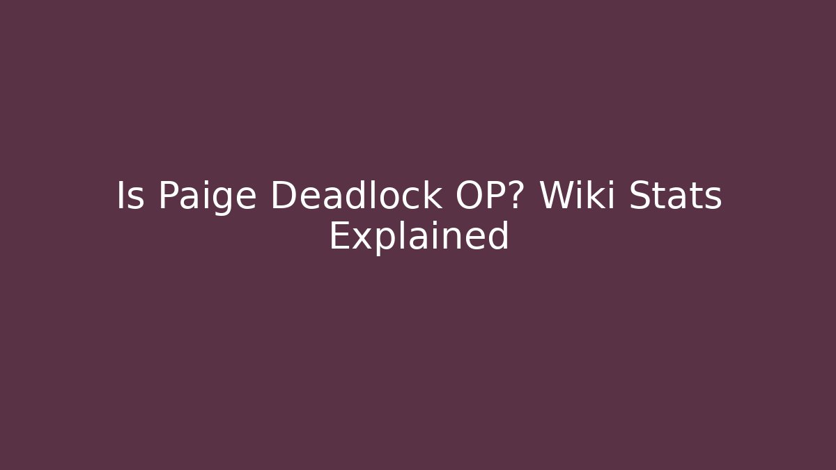 Is Paige Deadlock OP? Wiki Stats Explained