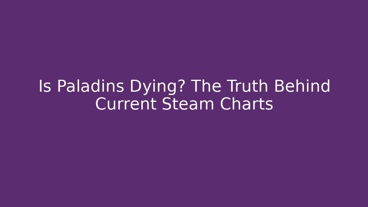 Is Paladins Dying? The Truth Behind Current Steam Charts