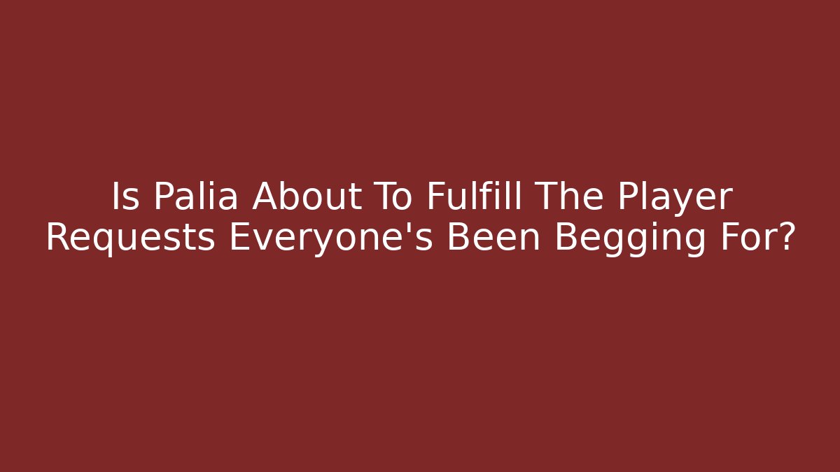 Is Palia About To Fulfill The Player Requests Everyone's Been Begging For?