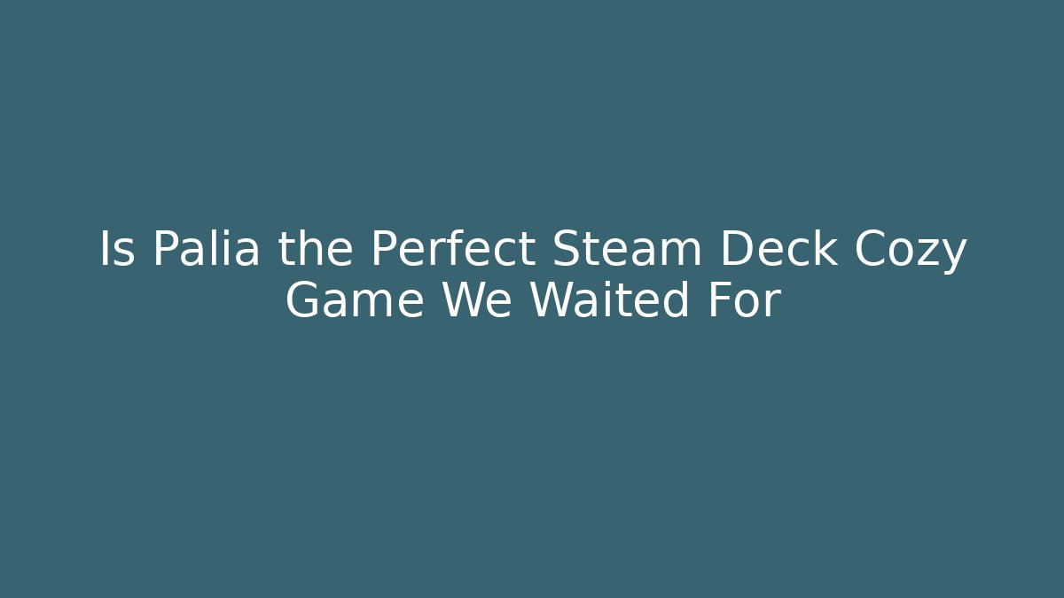 Is Palia the Perfect Steam Deck Cozy Game We Waited For
