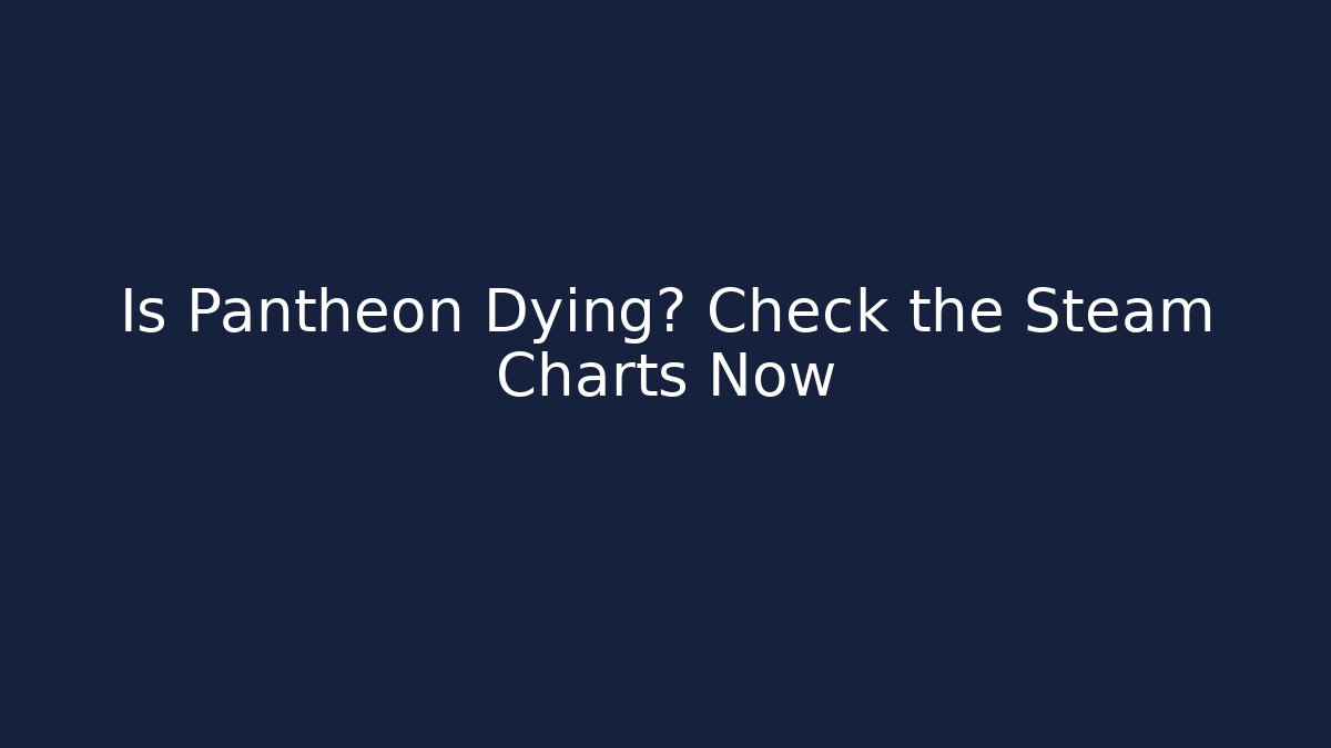 Is Pantheon Dying? Check the Steam Charts Now