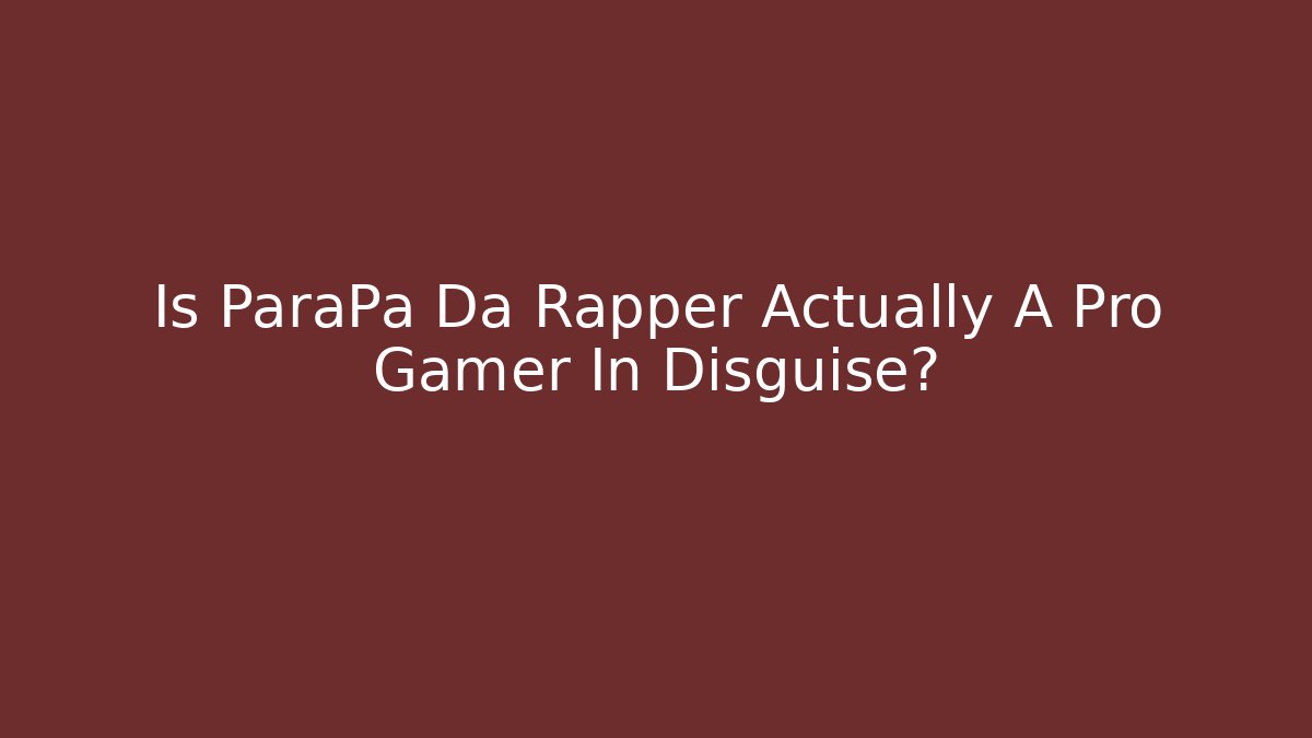 Is ParaPa Da Rapper Actually A Pro Gamer In Disguise?