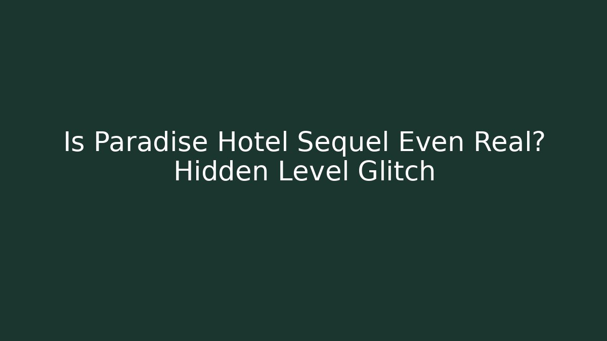 Is Paradise Hotel Sequel Even Real? Hidden Level Glitch