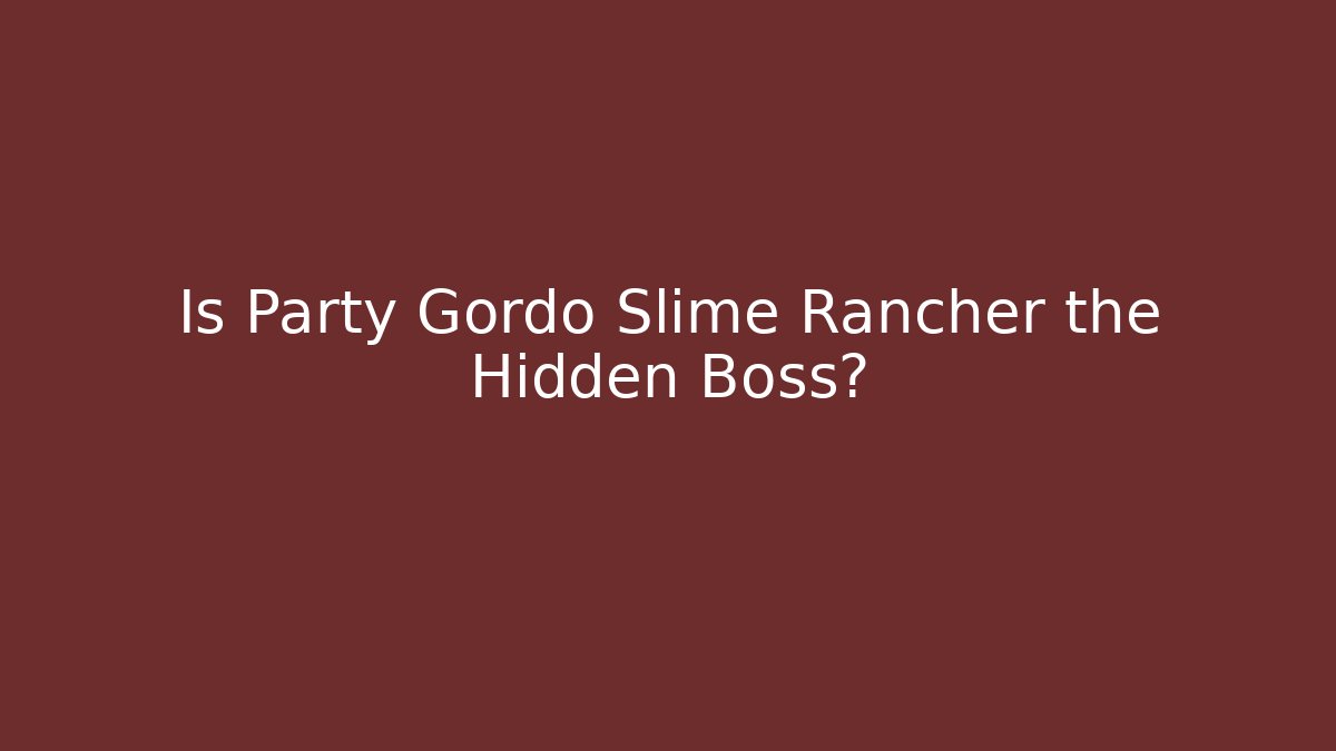 Is Party Gordo Slime Rancher the Hidden Boss?
