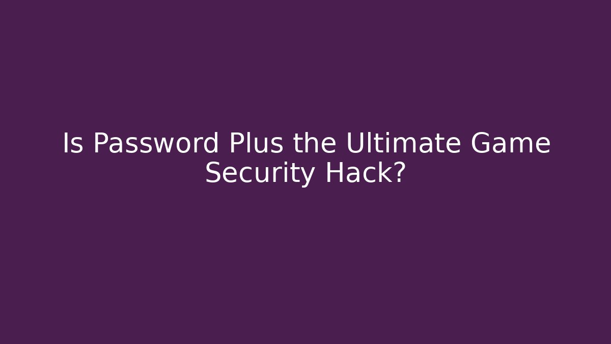 Is Password Plus the Ultimate Game Security Hack? - Critter Realm