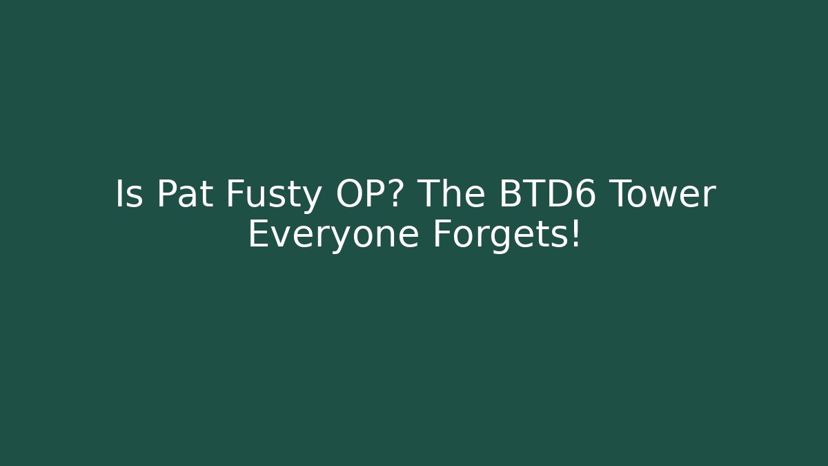 Is Pat Fusty OP? The BTD6 Tower Everyone Forgets! - Critter Realm