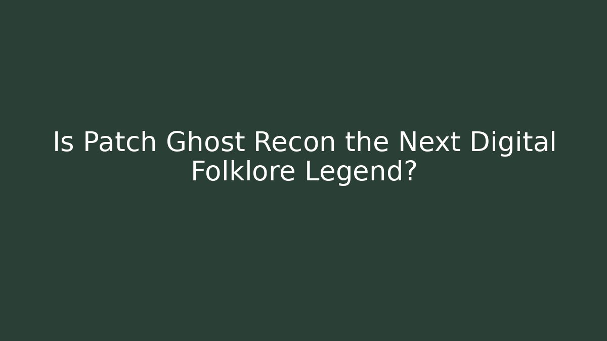 Is Patch Ghost Recon the Next Digital Folklore Legend? - Critter Realm