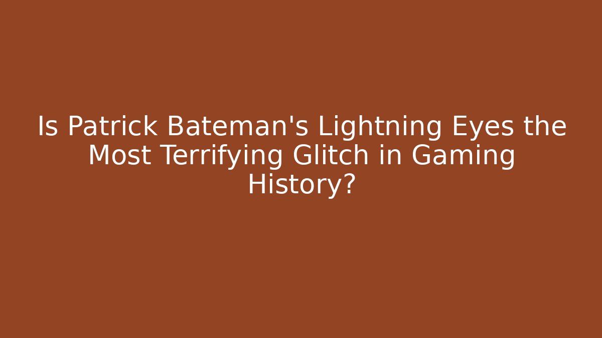 Is Patrick Bateman's Lightning Eyes the Most Terrifying Glitch in Gaming History?