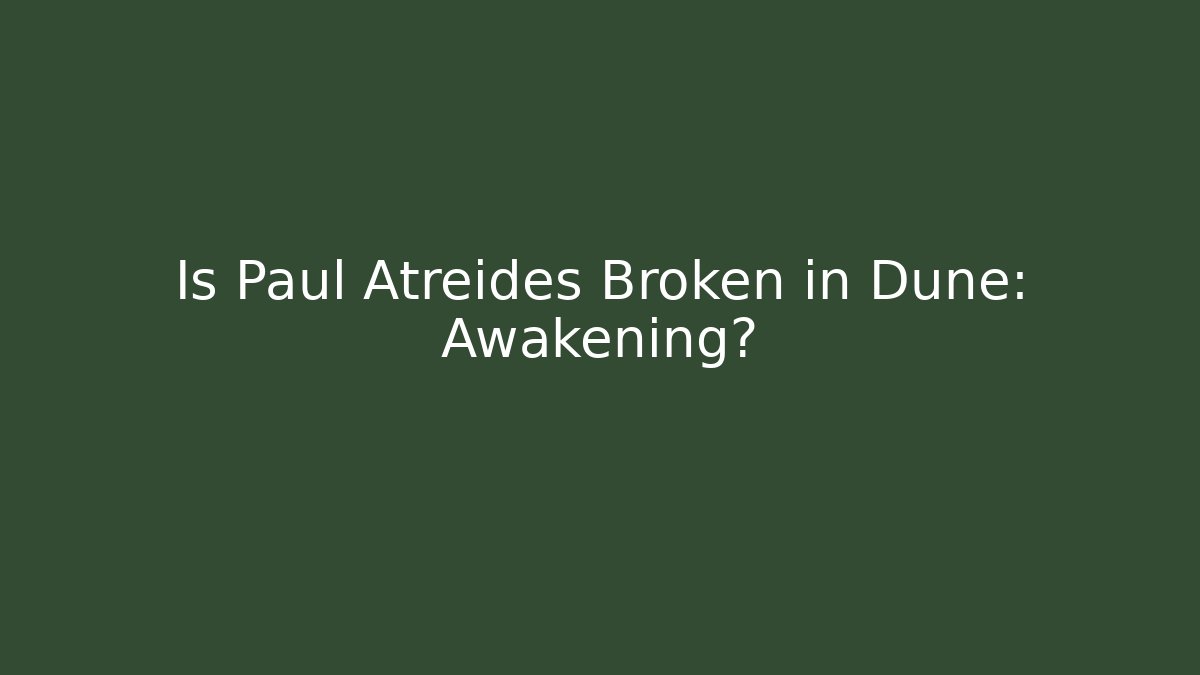 Is Paul Atreides Broken in Dune: Awakening?