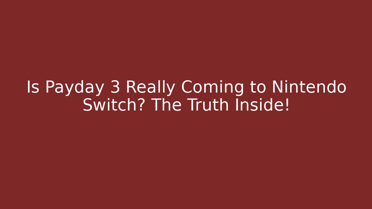 Is Payday 3 Really Coming to Nintendo Switch? The Truth Inside! - Critter Realm