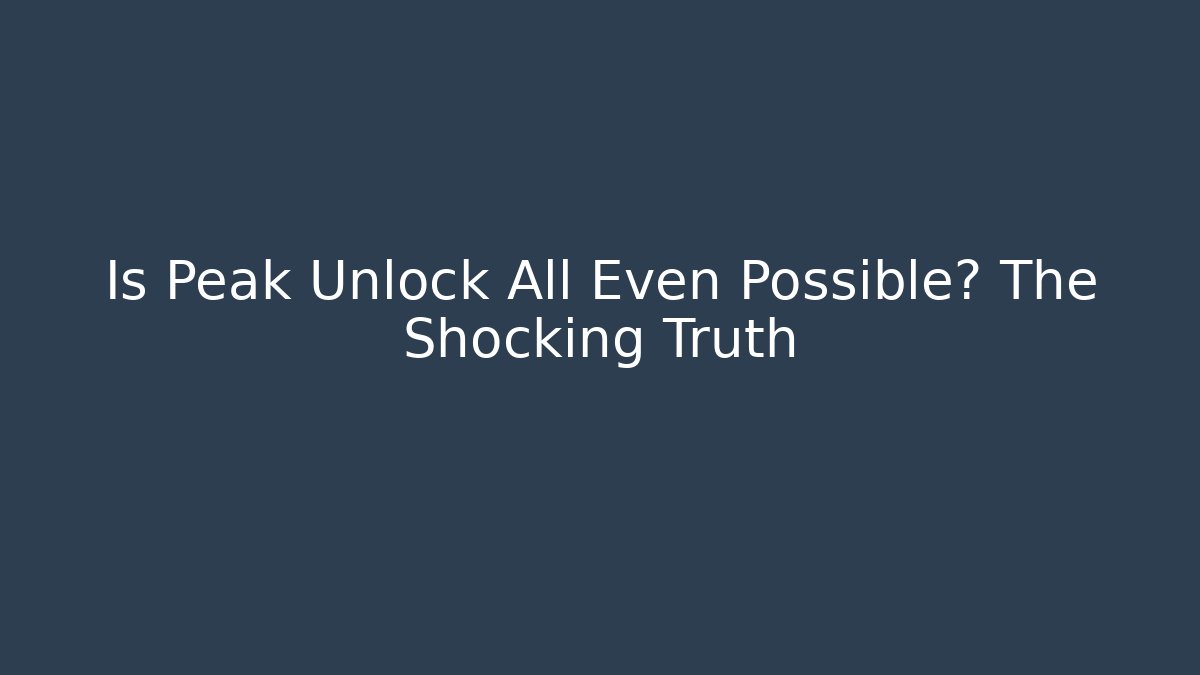 Is Peak Unlock All Even Possible? The Shocking Truth - Critter Realm