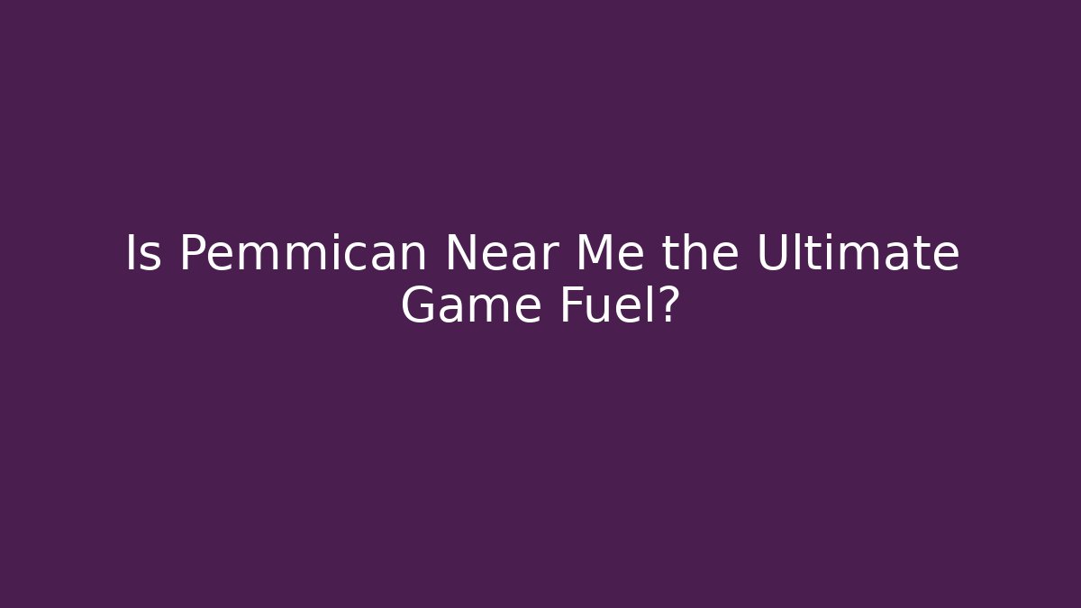 Is Pemmican Near Me the Ultimate Game Fuel?