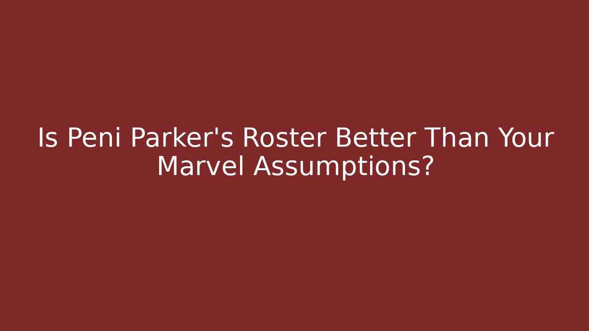 Is Peni Parker's Roster Better Than Your Marvel Assumptions?