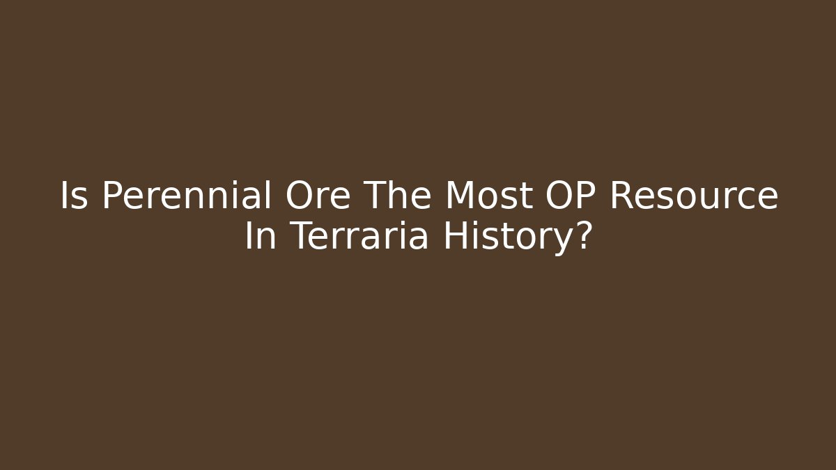 Is Perennial Ore The Most OP Resource In Terraria History?