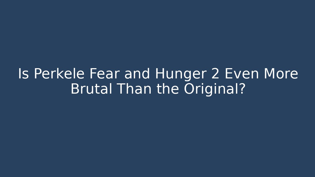 Is Perkele Fear and Hunger 2 Even More Brutal Than the Original?