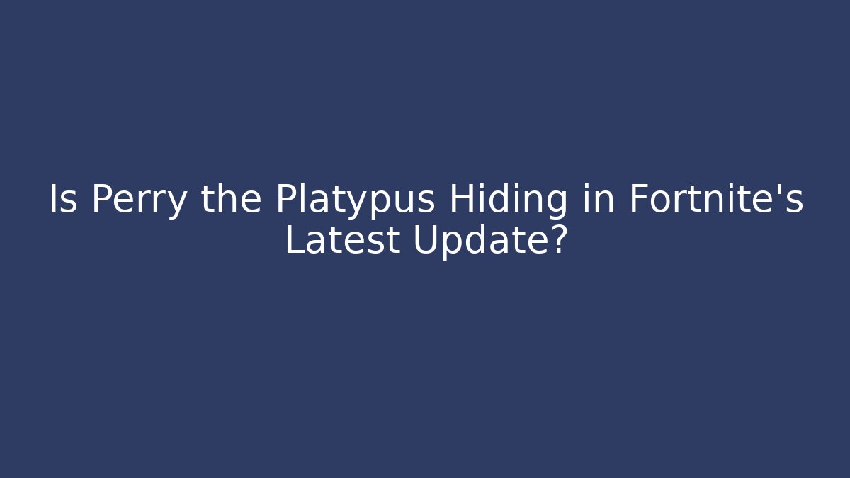 Is Perry the Platypus Hiding in Fortnite's Latest Update?